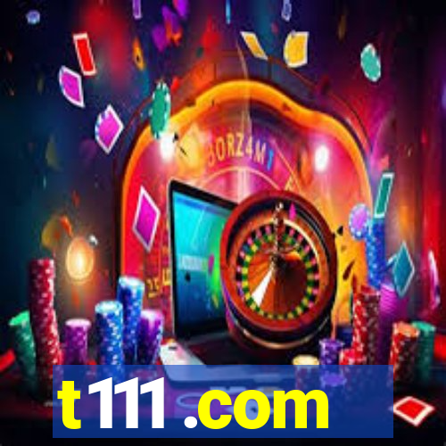 t111 .com